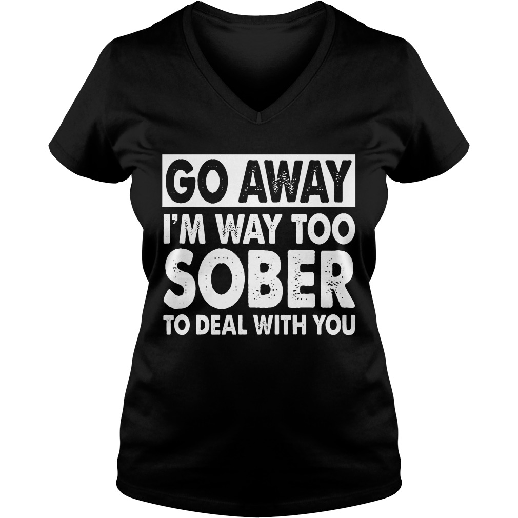 Go Away Im Way Sober Deal V Neck