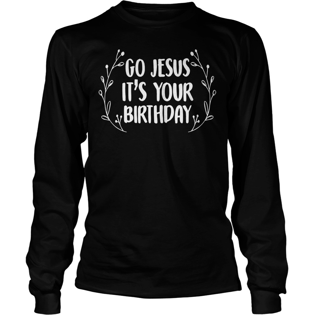 Go Jesus Birthday Longsleeve Tee