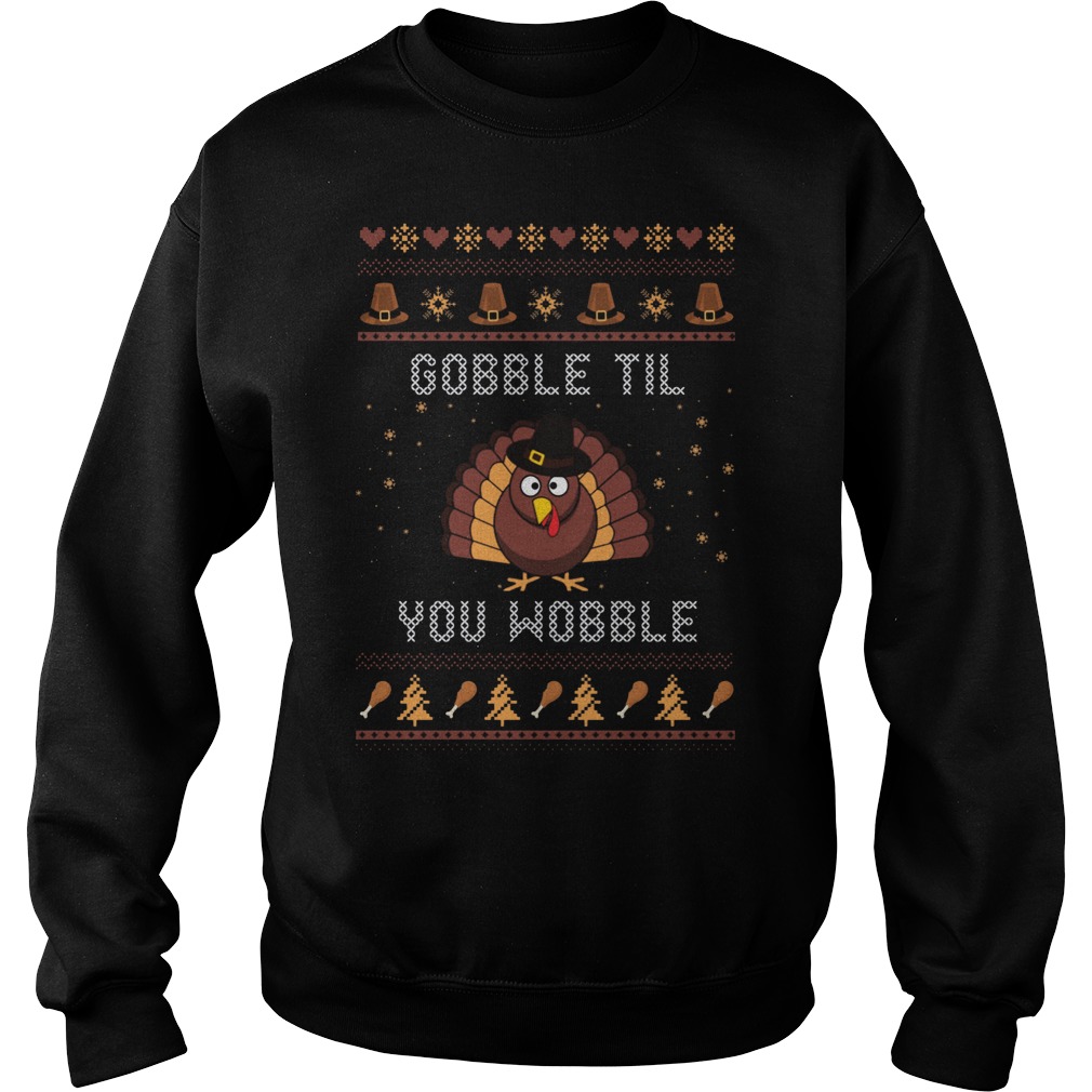 Gobble Til Wobble Sweat Shirt