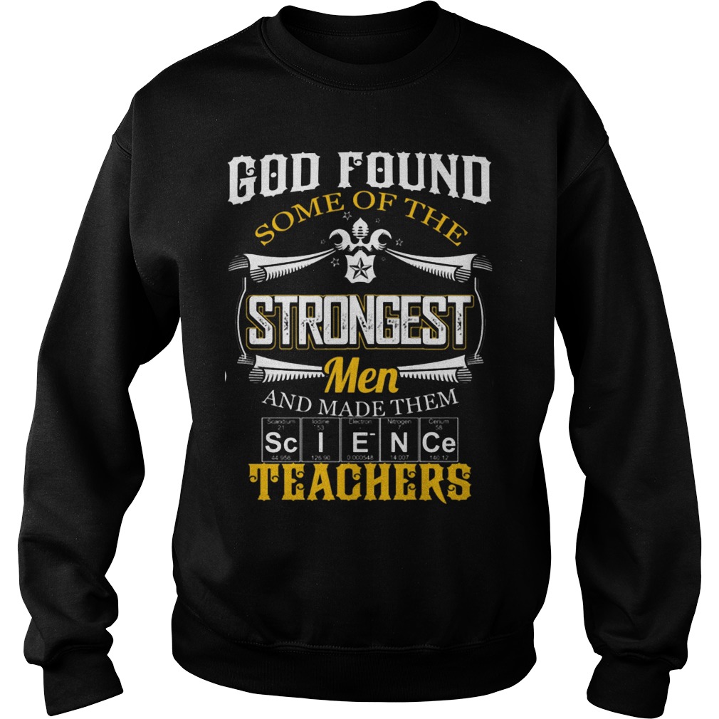 God Found Some Of The Strongest Men And Made Them Teachers Sweat Shirt