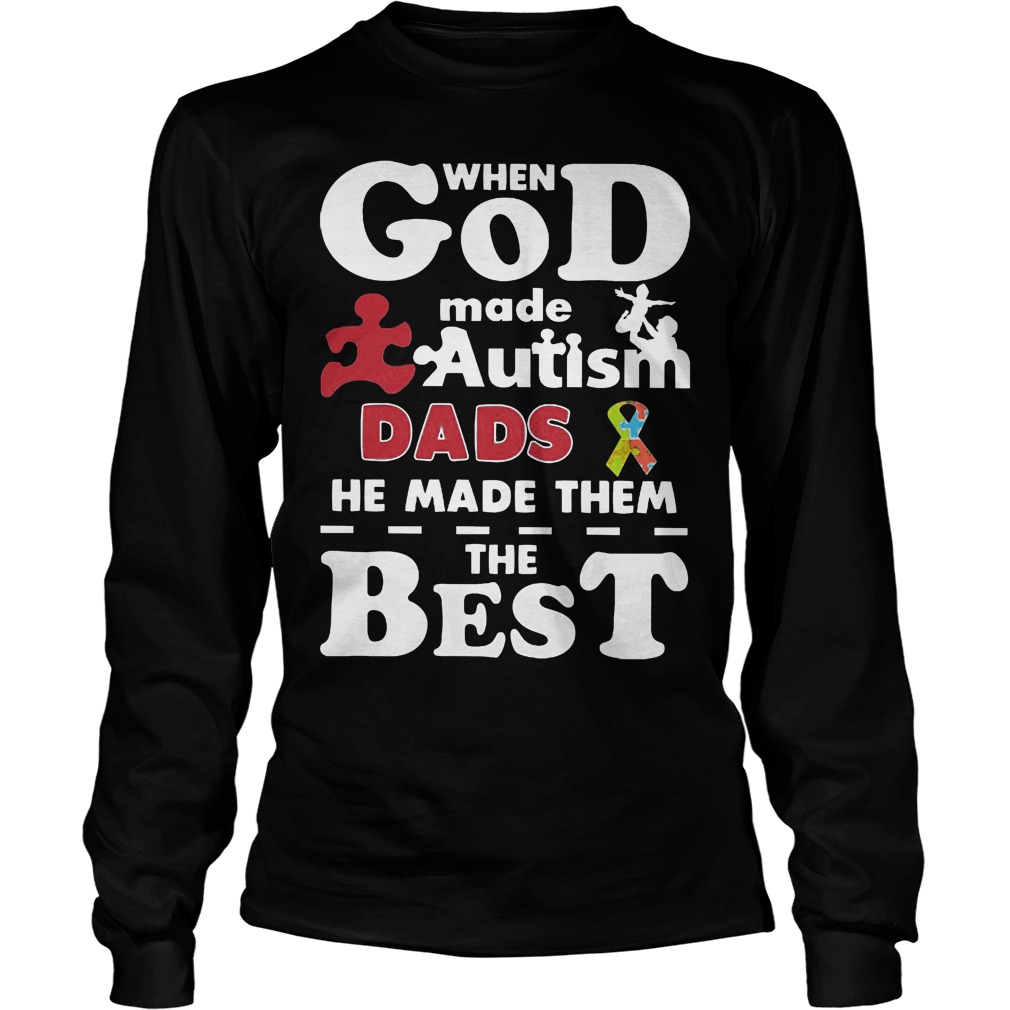 God Made Autism Dads Made Best Longsleeve