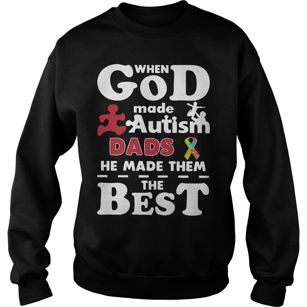 God Made Autism Dads Made Best Sweatshirt