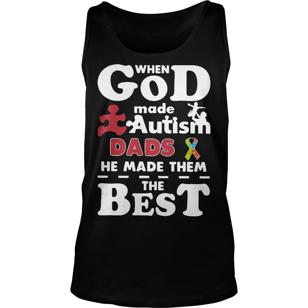 God Made Autism Dads Made Best Tanktop