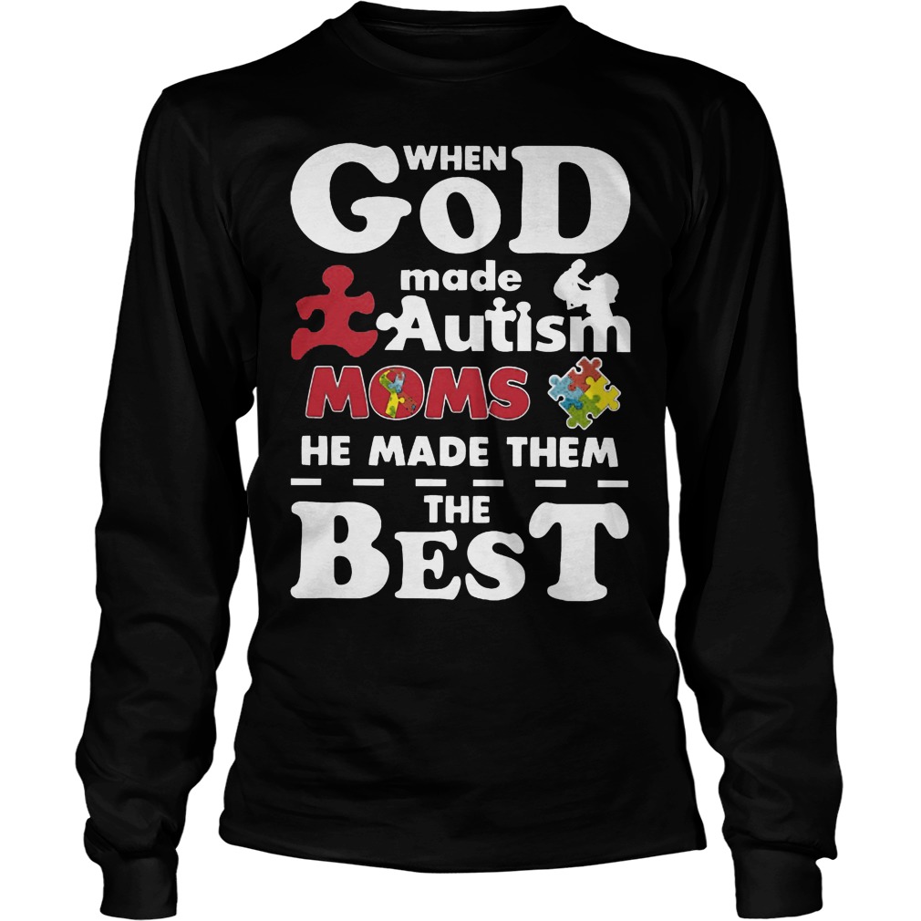 God Made Autism Moms Made Best Longsleeve