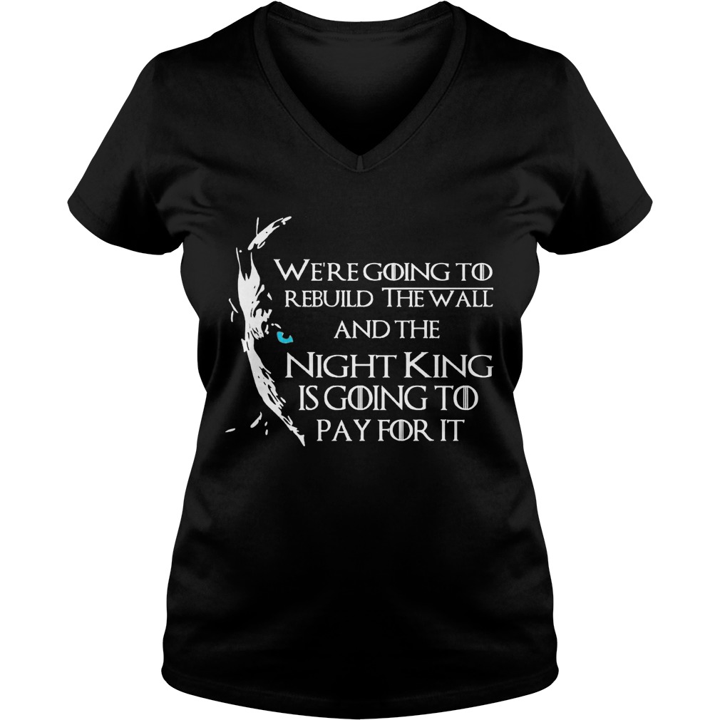 Going Rebuild Wall Night King Going Pay Vneck