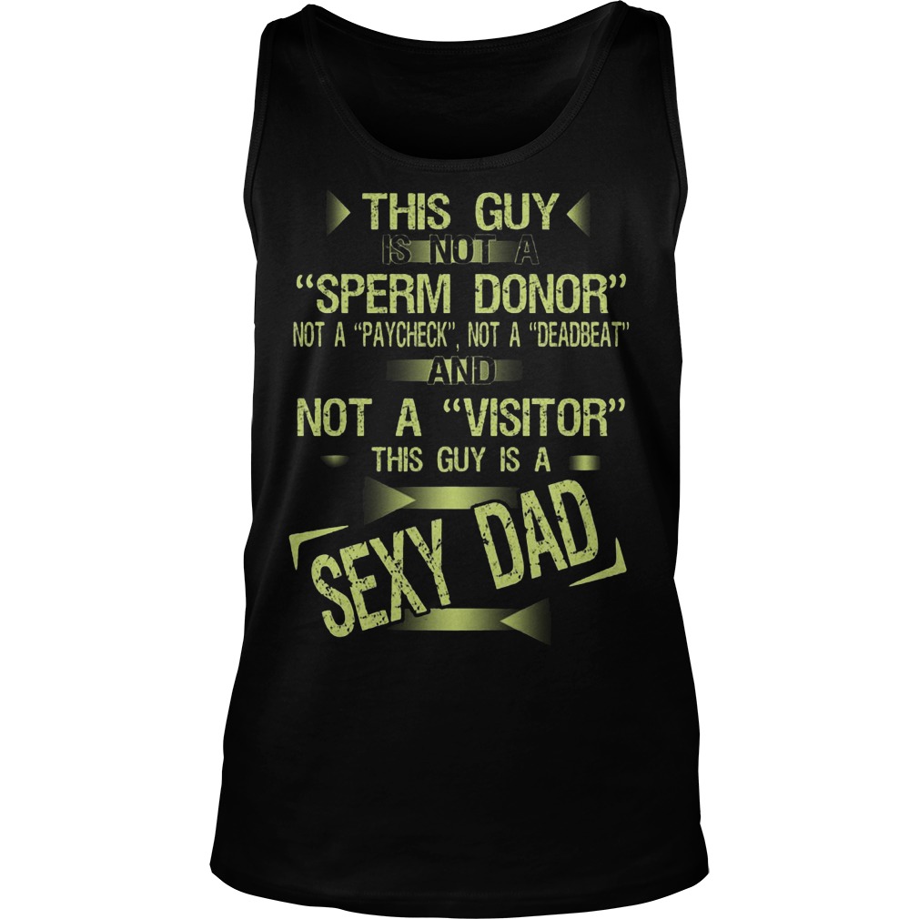 Guy Not Sperm Donor Guy Sexy Dad Unisex Tank Otp