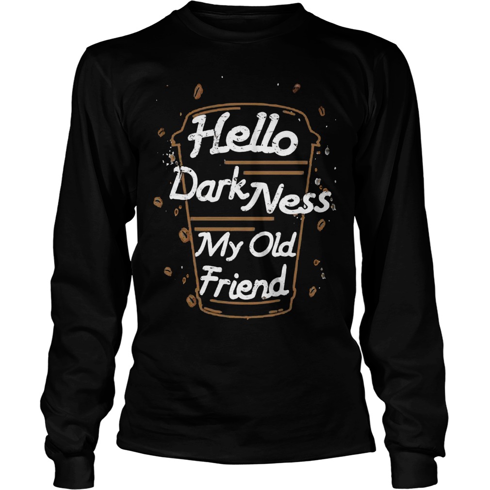 Hello Dark Ness Old Friend Longsleeve