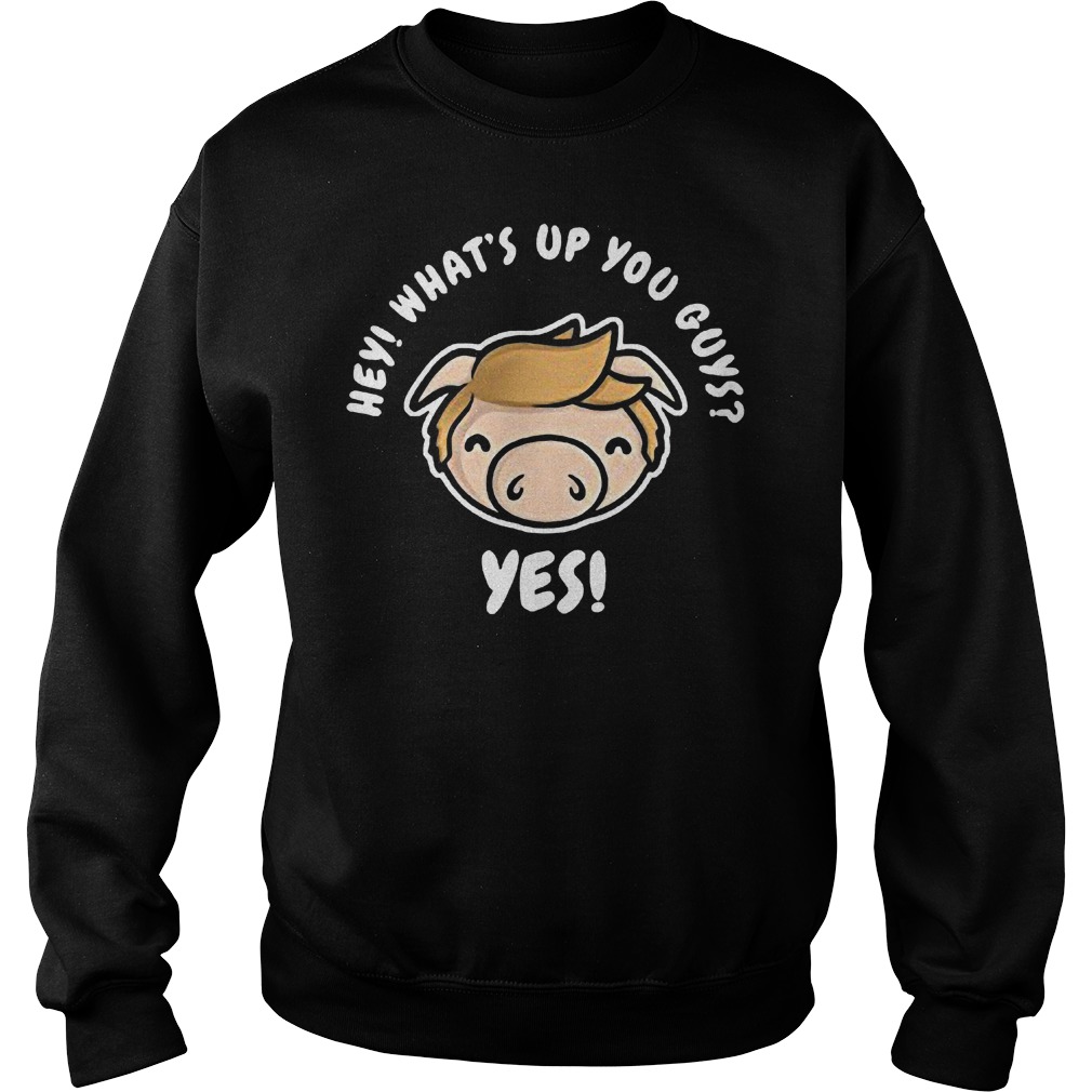 Hey Whats Guys Sweatshirt