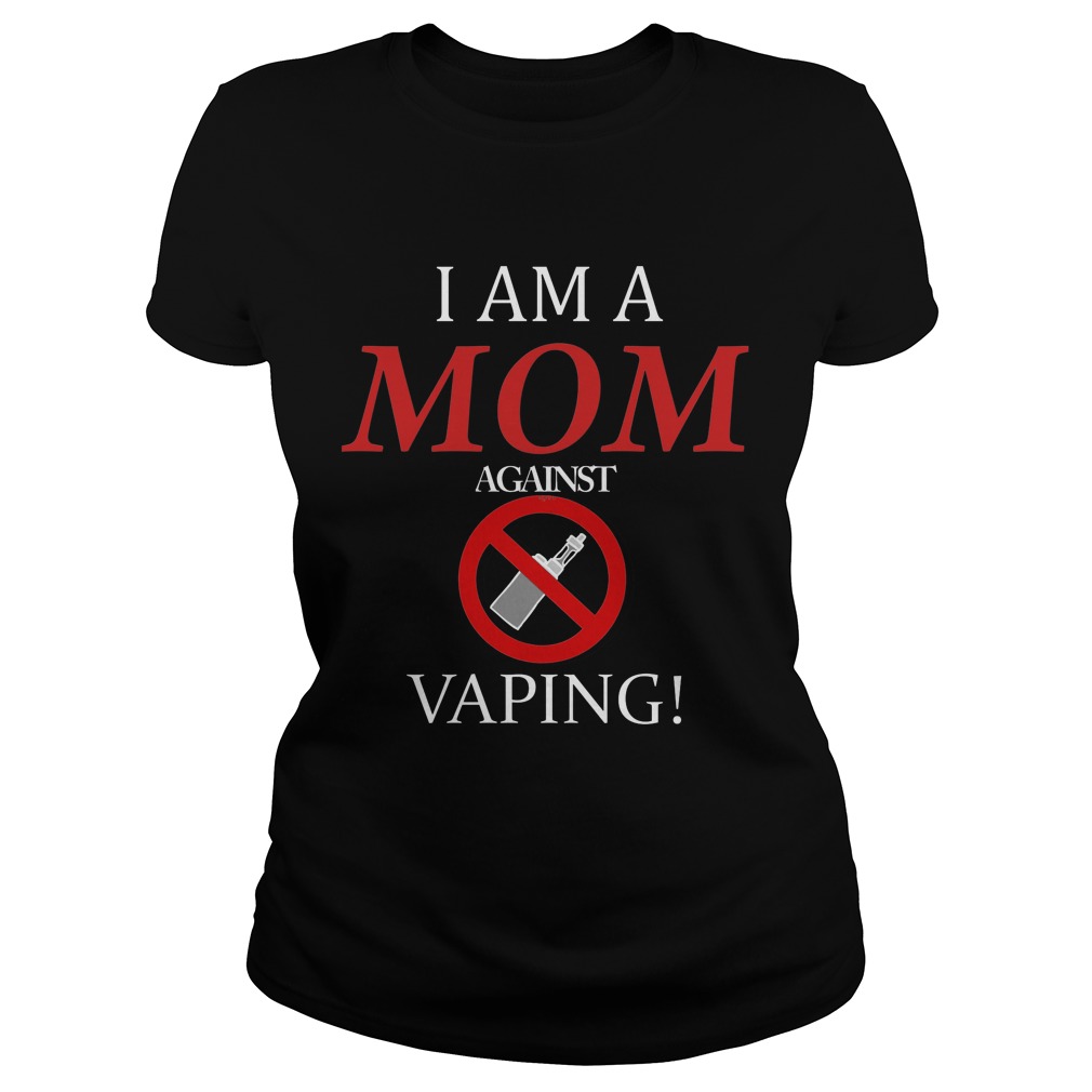 I Am A Mom Against Vaping Ladies Tee