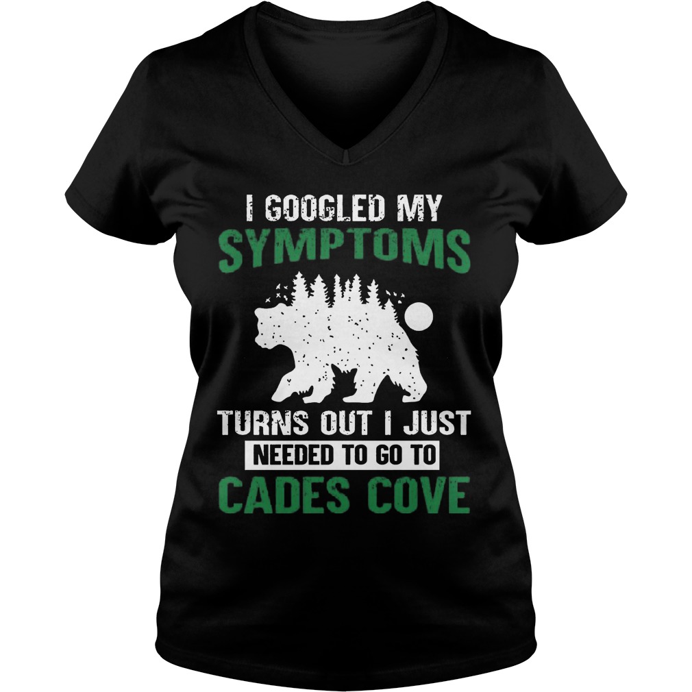 I Googled My Symptoms Turns Out I Just Needed To Go To Cades Cove Ladies V Neck