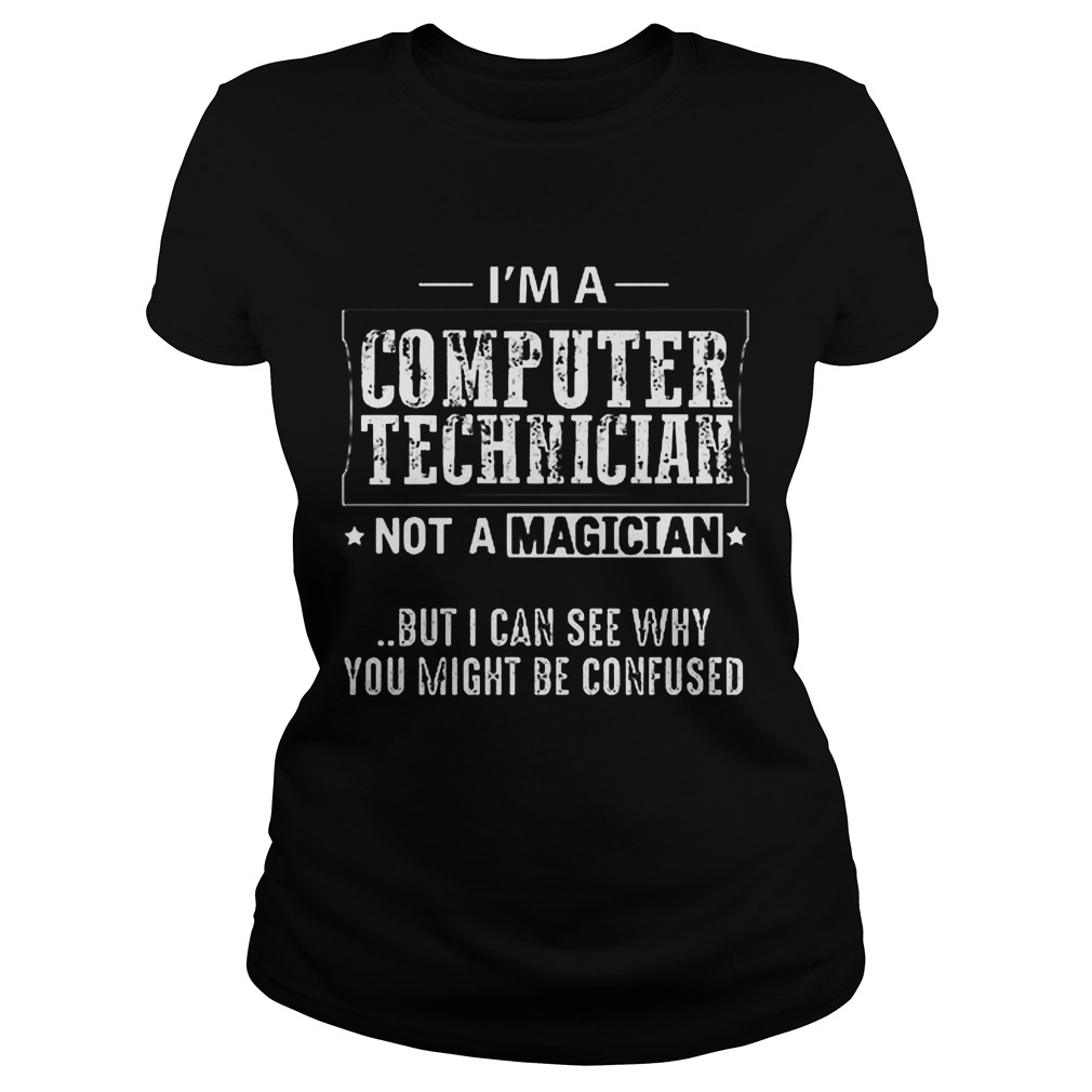 Im Computer Technician Not Magician Can See Might Confused Ladiestee