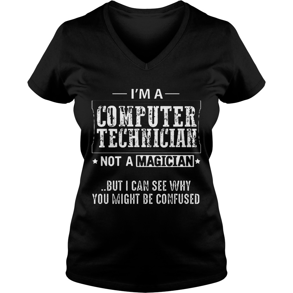 Im Computer Technician Not Magician Can See Might Confused Vneck
