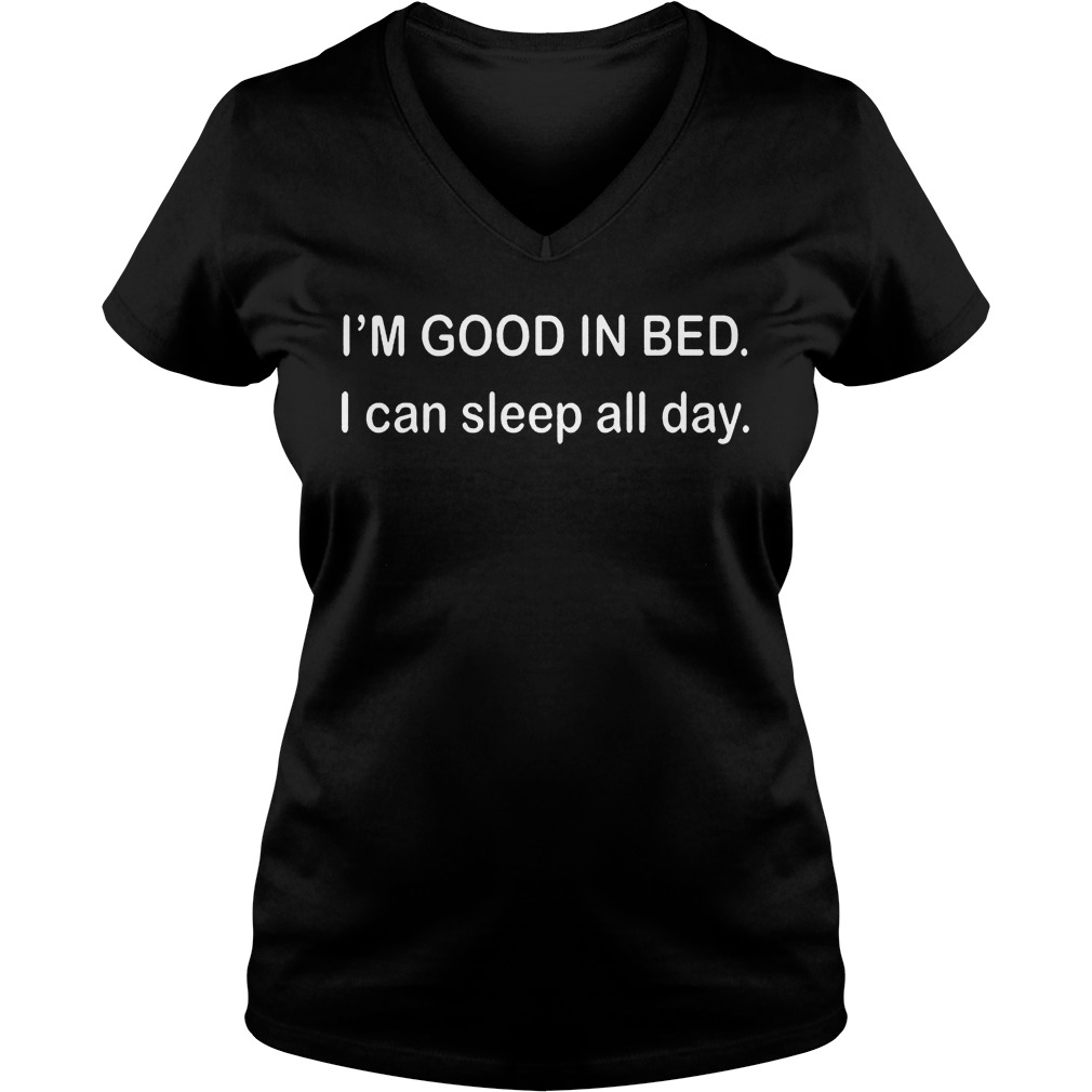 Im Good Bed Can Sleep Day Vneck