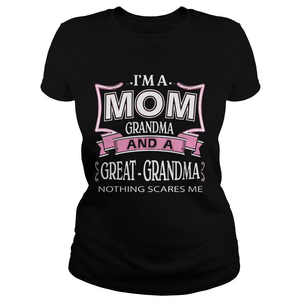 Im Mom Grandma Great Grandma Nothing Scares Ladies Tee