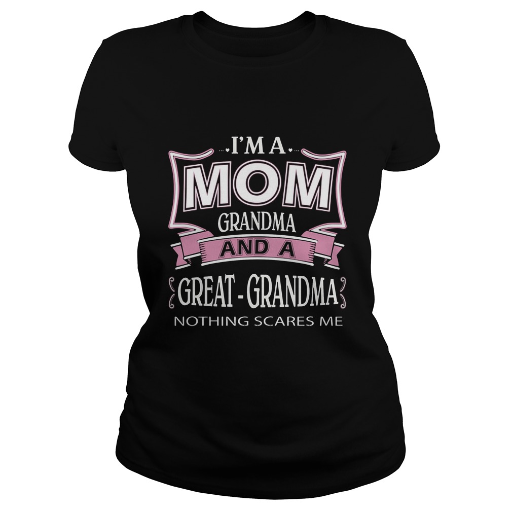 Im Mom Grandma Great Grandma Nothing Scares Ladiestee