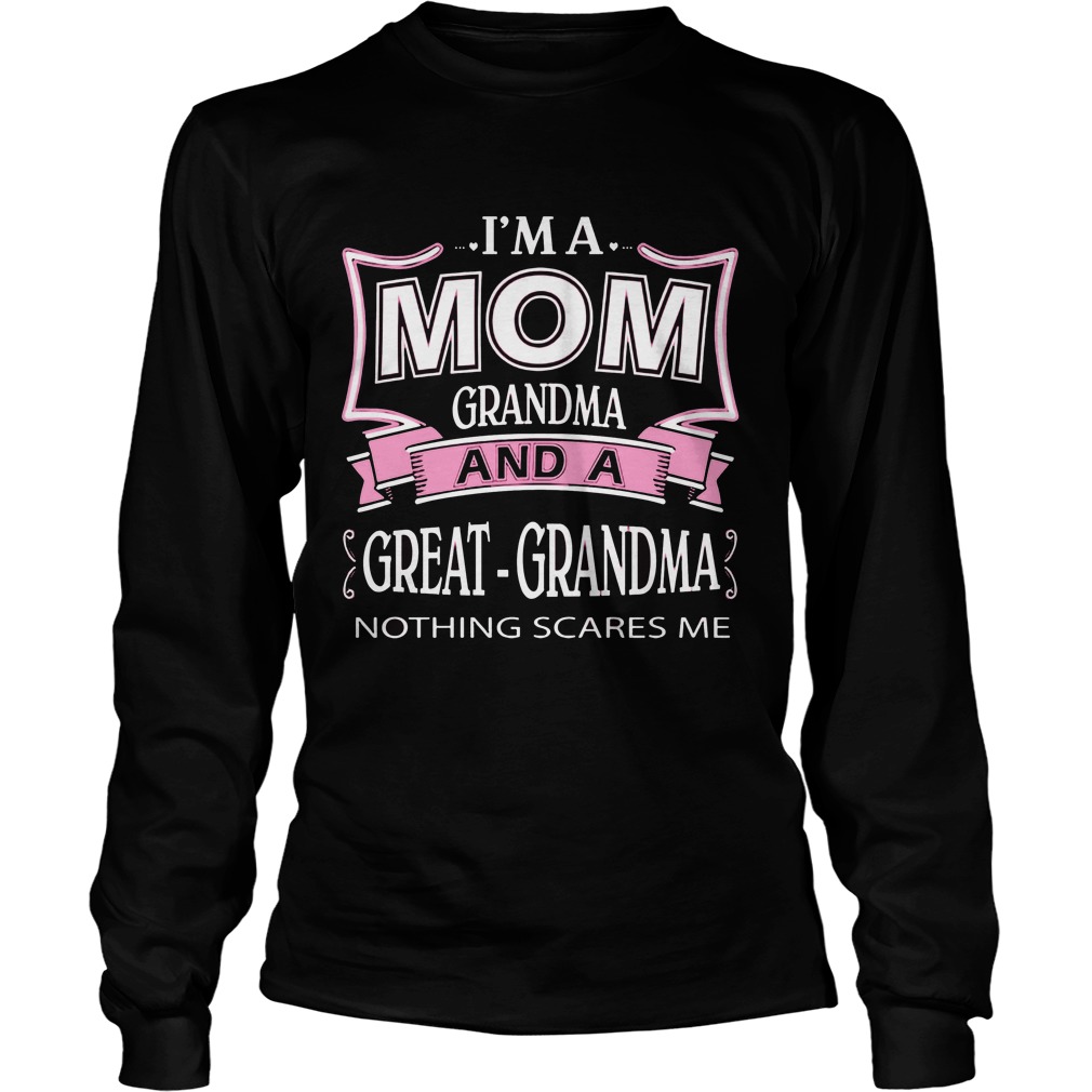 Im Mom Grandma Great Grandma Nothing Scares Longsleeve Tee