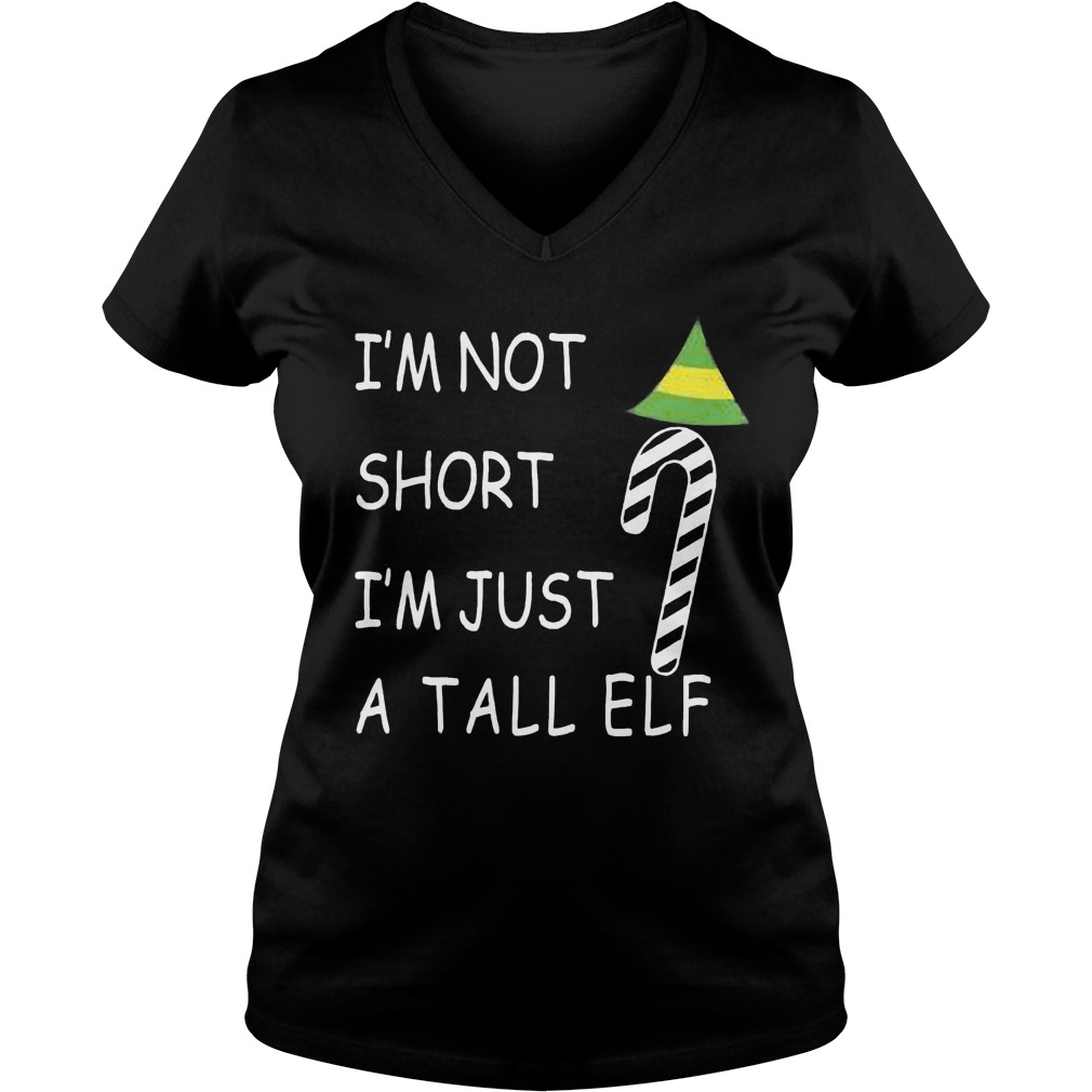 Im Not Short Im Just Tall Elf Sweat Shirt Hoodie Sweater Longsleeve V Neck