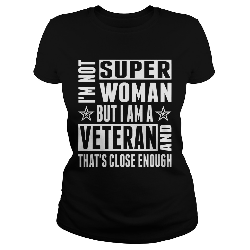 Im Not Super Woman Veteran Thats Close Enough Ladiestee