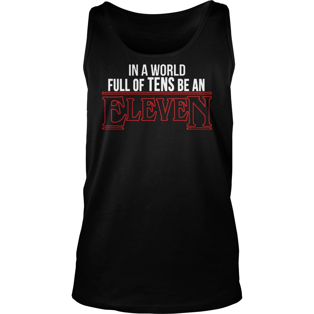 In A World Full Of Tens Be An Eleven Unisec Tanktop 1