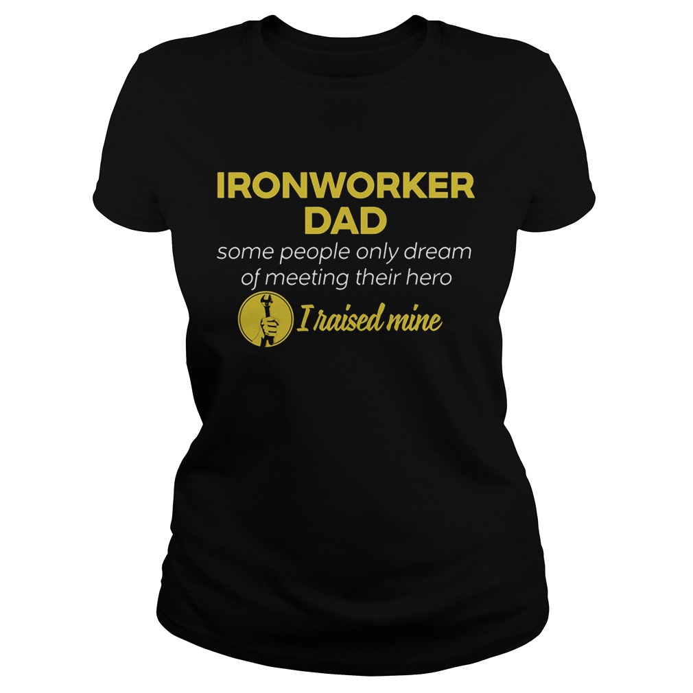 Ironworker Dad People Dream Meeting Hero Raised Mine Ladiestee