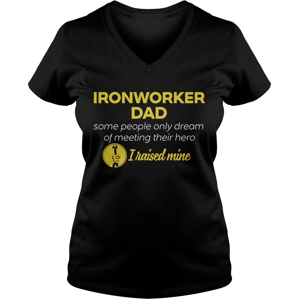 Ironworker Dad People Dream Meeting Hero Raised Mine Vneck
