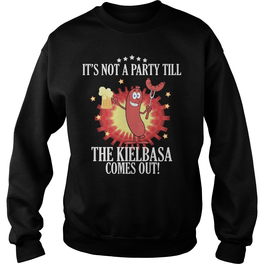 Its Not A Party Till The Kielbasa Comes Out Sweat Shirt