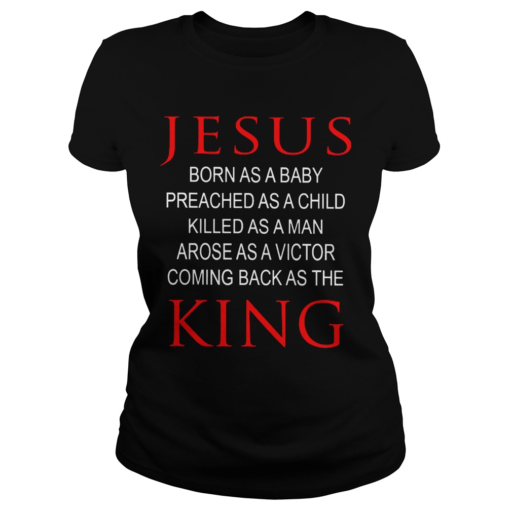 Jesus Born Baby Preached Child Killed Man Arose Victor Coming Back King Ladies