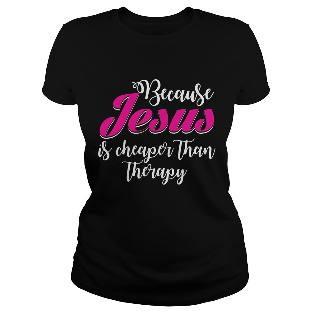 Jesus Cheaper Therapy Ladies Tee