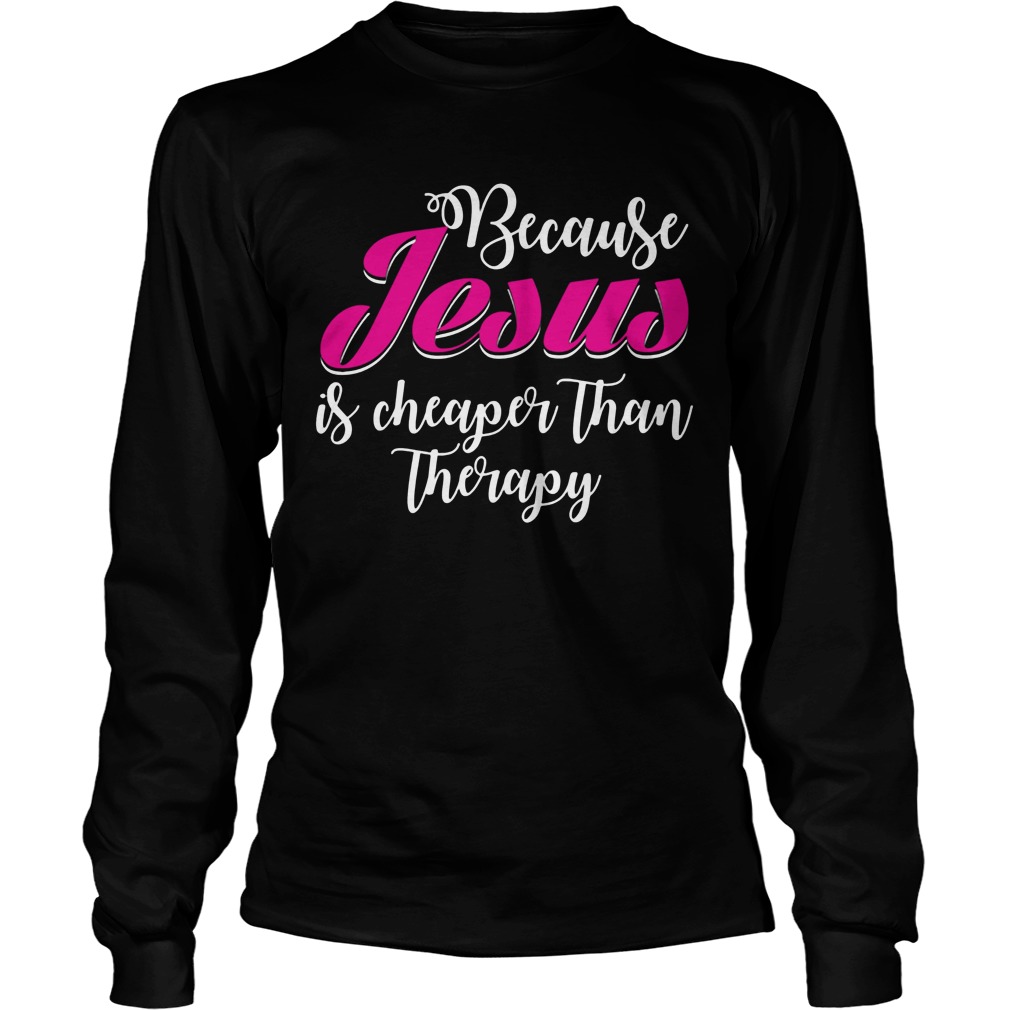 Jesus Cheaper Therapy Longsleeve Tee