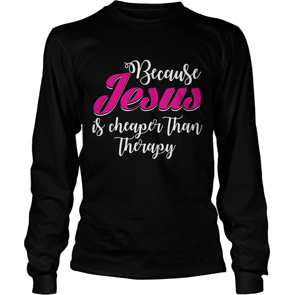 Jesus Cheaper Therapy Unisex Longsleeve Tee