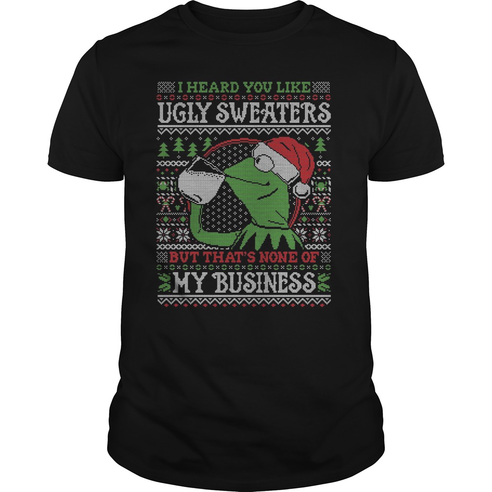 Kermit Frog Heard Like Ugly Sweater Thats None Business Guys Tee