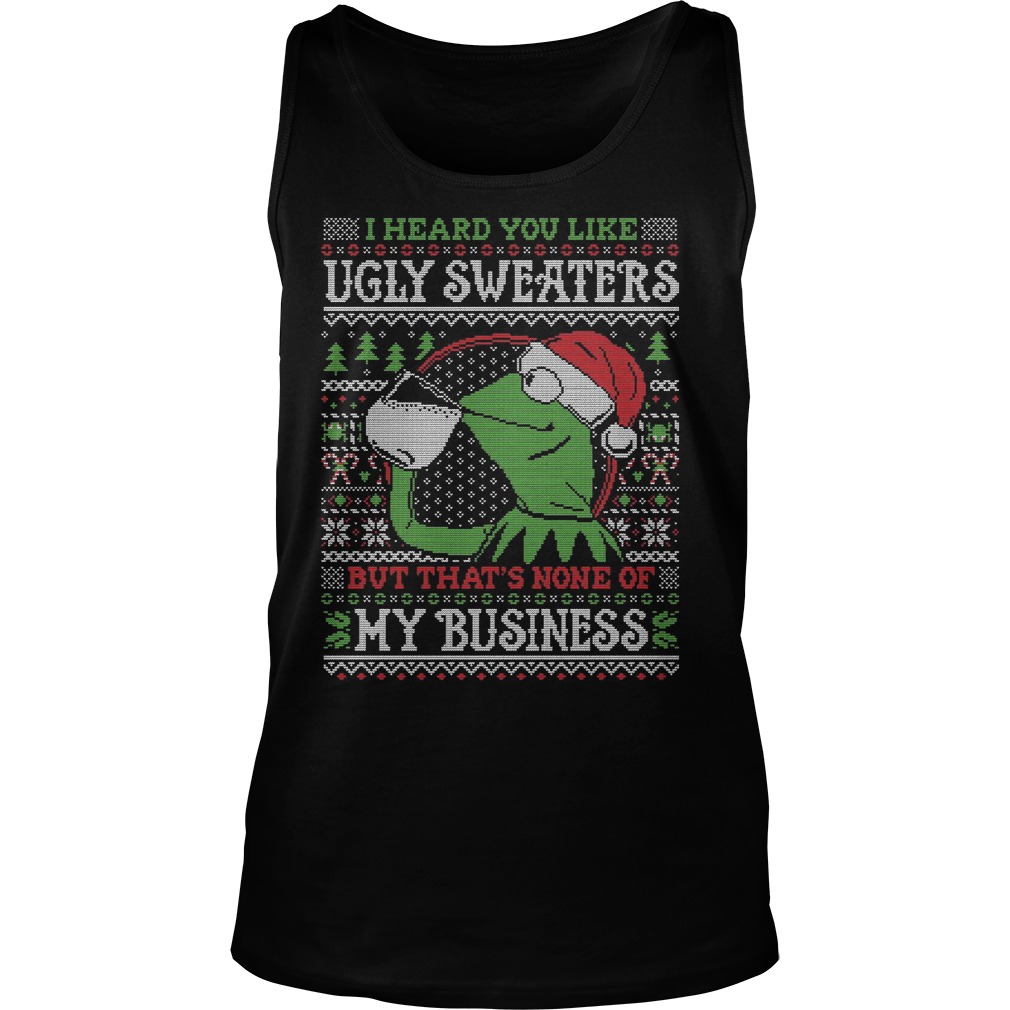 Kermit Frog Heard Like Ugly Sweater Thats None Business Tank Top