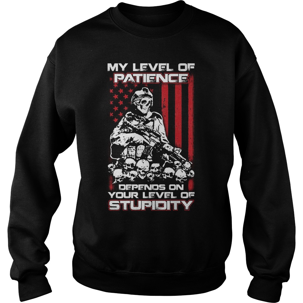 Level Patience Depends Level Stupidity Shirt Hoodie Sweater Longsleeve Sweater