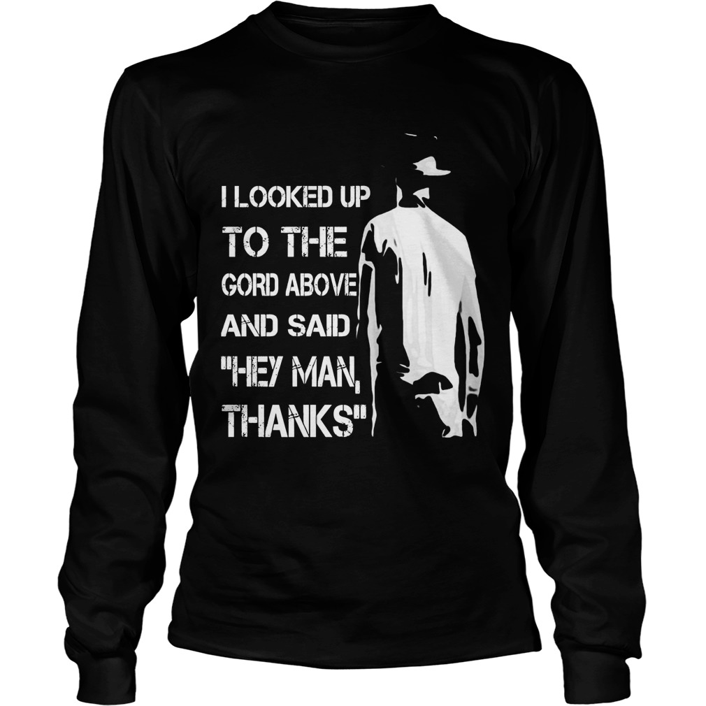 Looked Gord Said Hey Man Thanks T Shirt Shirt Hoodie Sweater Longsleeve T Longsleeve Tee
