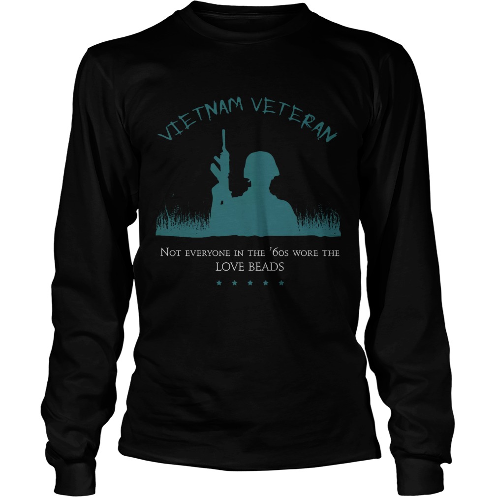 Vietnam Veteran Not Everyone In The 60s Wore The Love Beads Longsleevetee