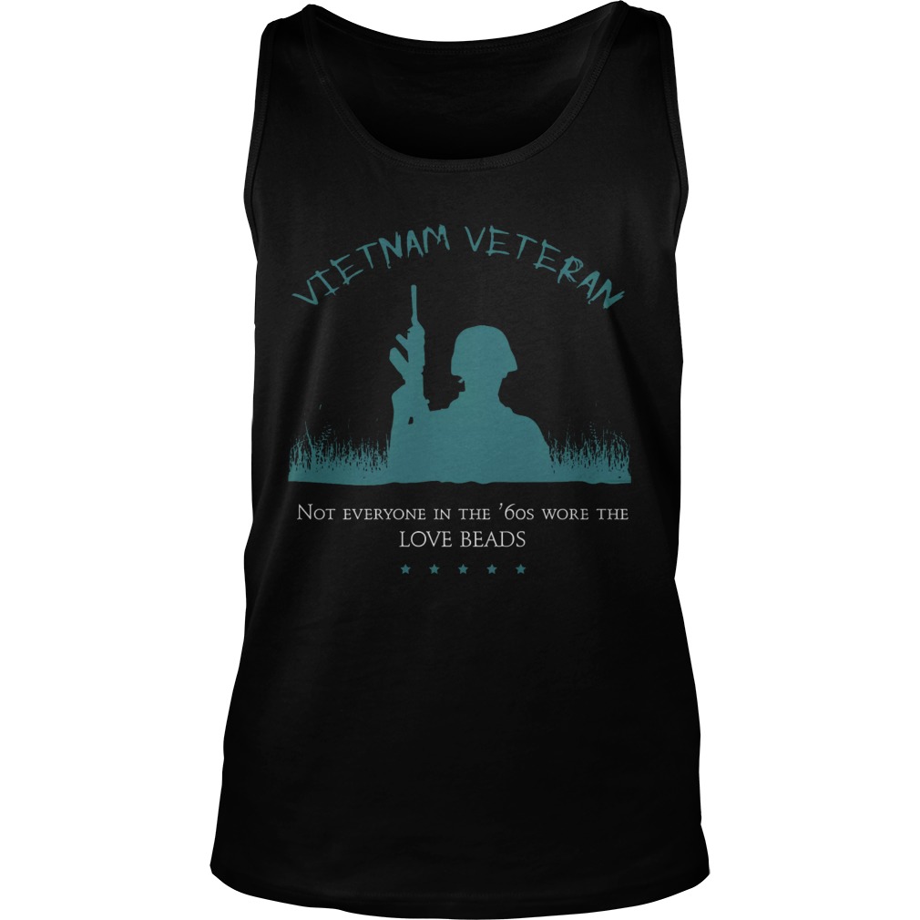 Vietnam Veteran Not Everyone In The 60s Wore The Love Beads Tanktop