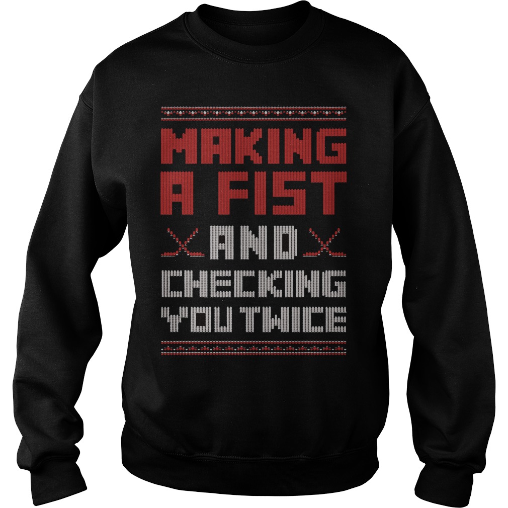 Making A Fist And Checking You Twice Sweat Shirt