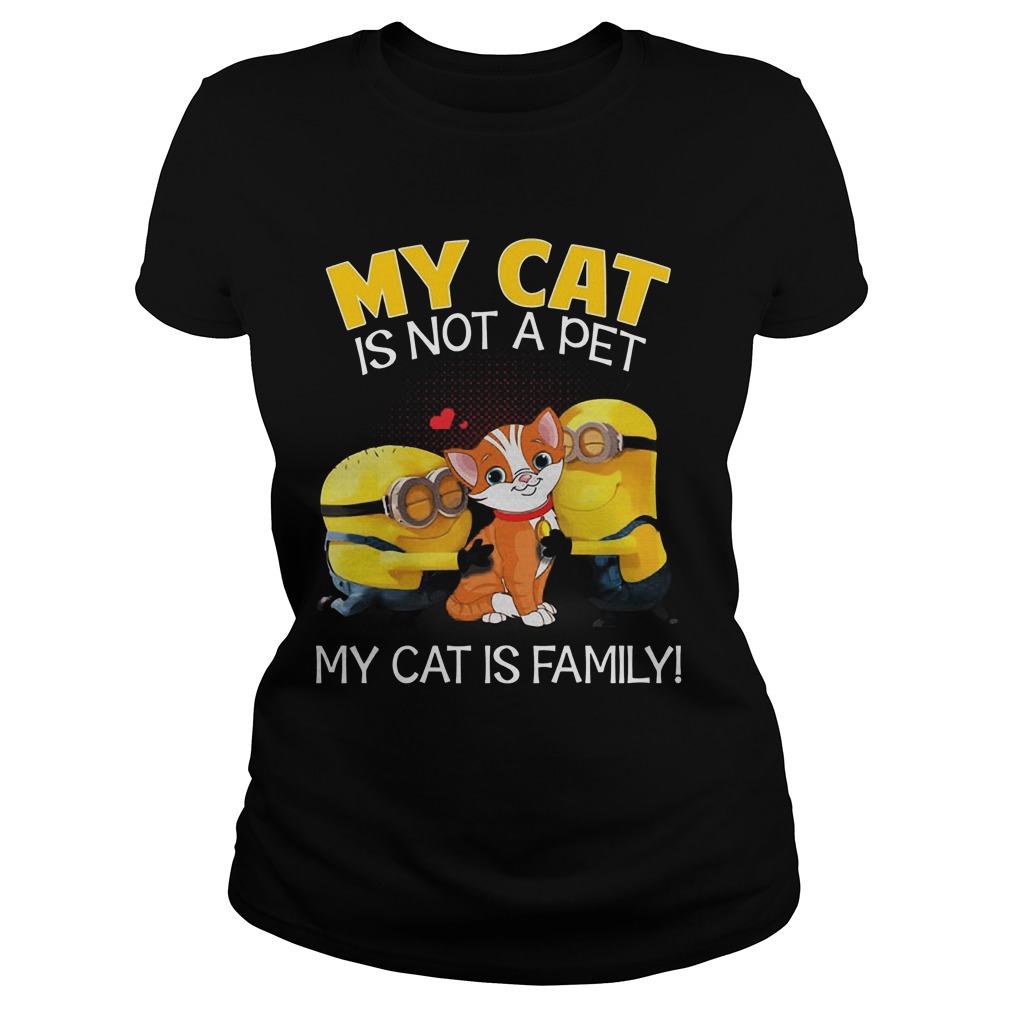 Minion My Cat Is Not A Pet My Cat Is Family T Shirt Buy T Shirts Sell Art Teenavi Ladies Tee