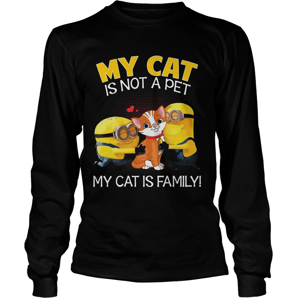 Minion My Cat Is Not A Pet My Cat Is Family T Shirt Buy T Shirts Sell Art Teenavi Unisex Longsleeve Tee