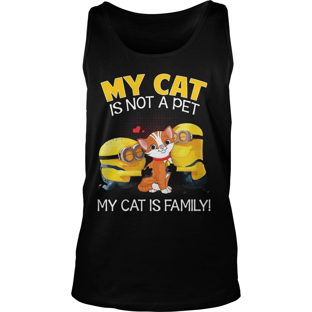 Minion My Cat Is Not A Pet My Cat Is Family T Shirt Buy T Shirts Sell Art Teenavi Unisex Tank Top
