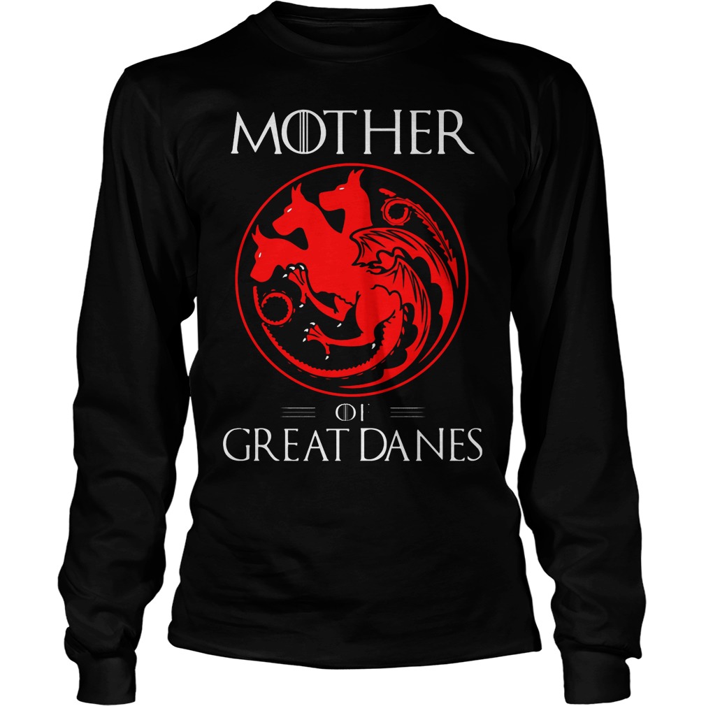 Mother Of Great Danes Shirt, Hoodie, Sweater, Longsleeve T-Shirt ...