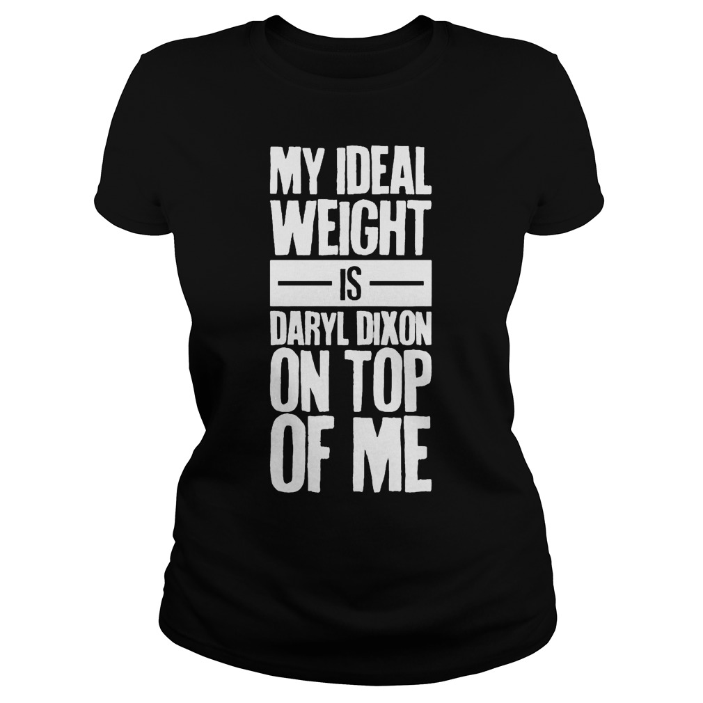 My Ideal Weight Is Daryl Dixon On Top Of Me Ladies Tee