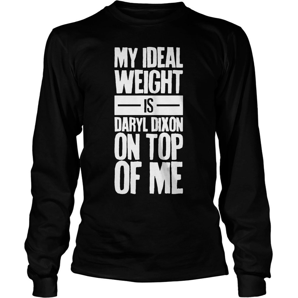 My Ideal Weight Is Daryl Dixon On Top Of Me Unisex Longsleeve Tee