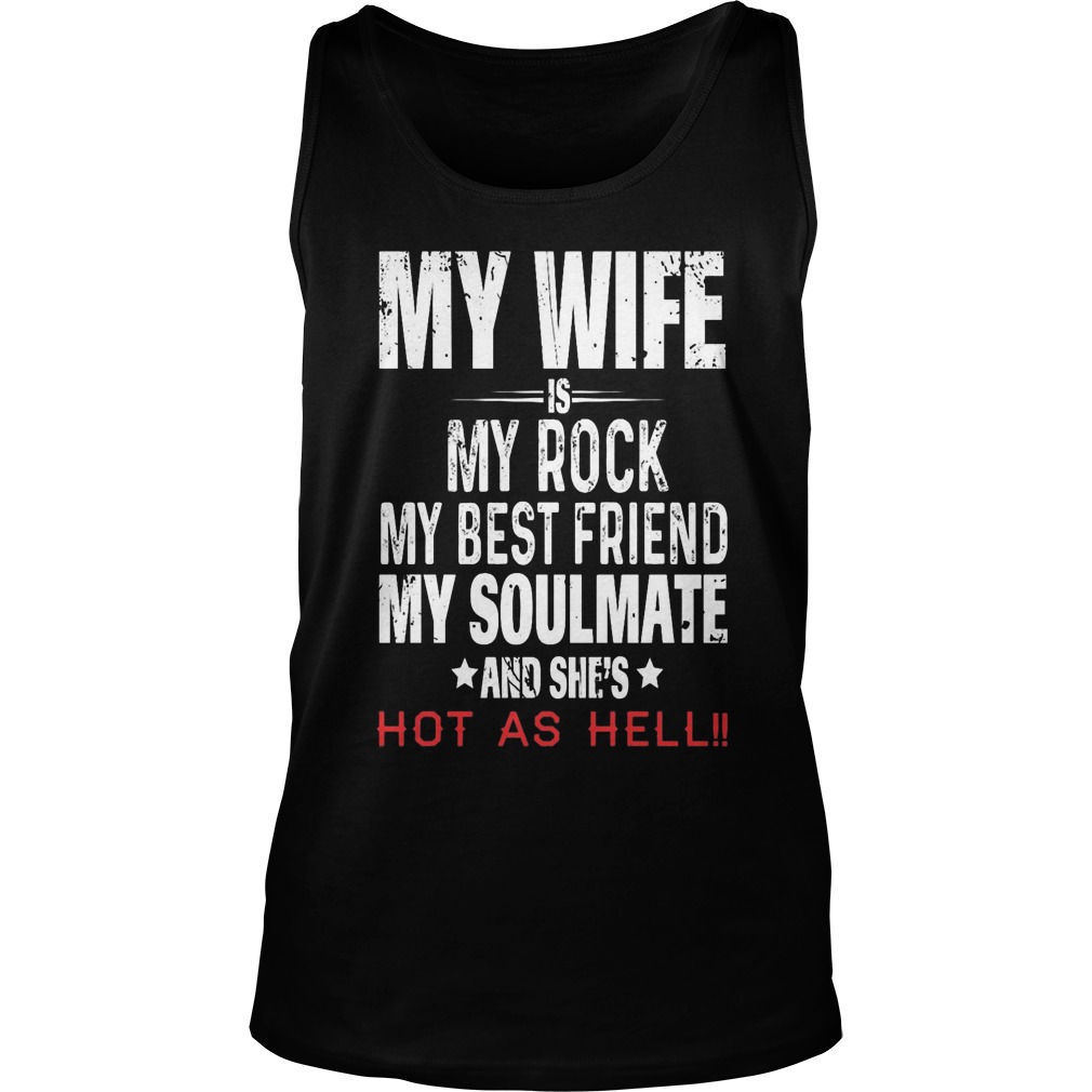 My Wife Is My Rock My Best Friend My Soulmate And Shes Hot As Hell Unisex Tank Top
