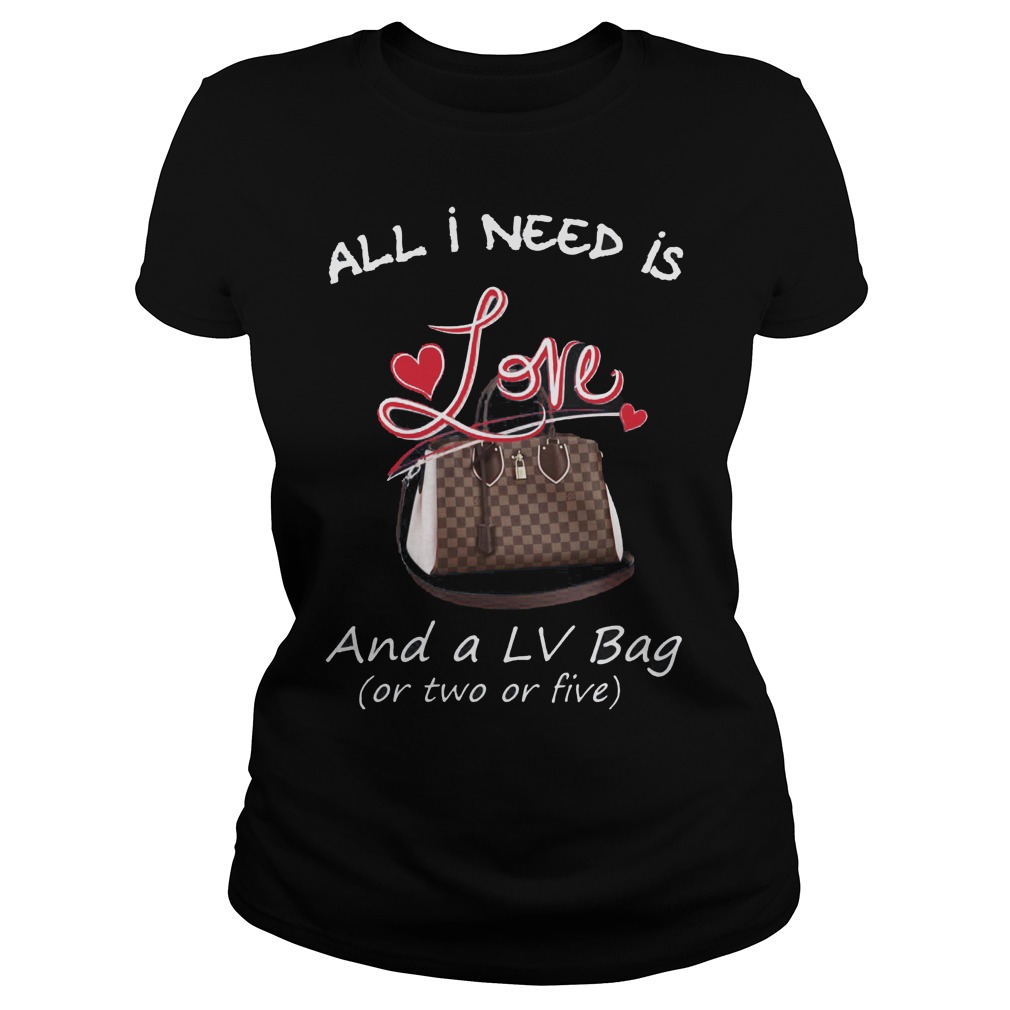 Need Love Lv Bag Two Five Ladies Tee