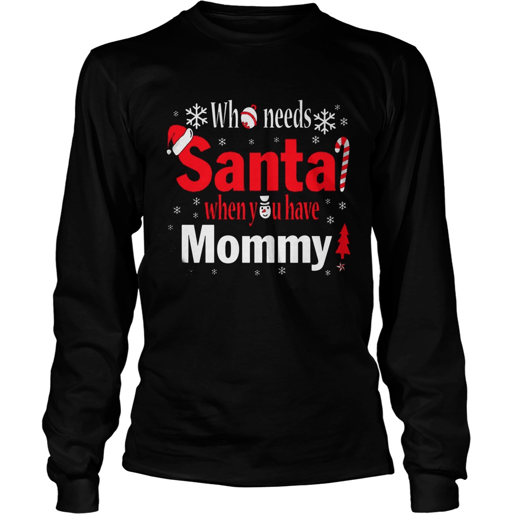 Needs Santa Mommy Sweat Unisex Longsleeve Tee