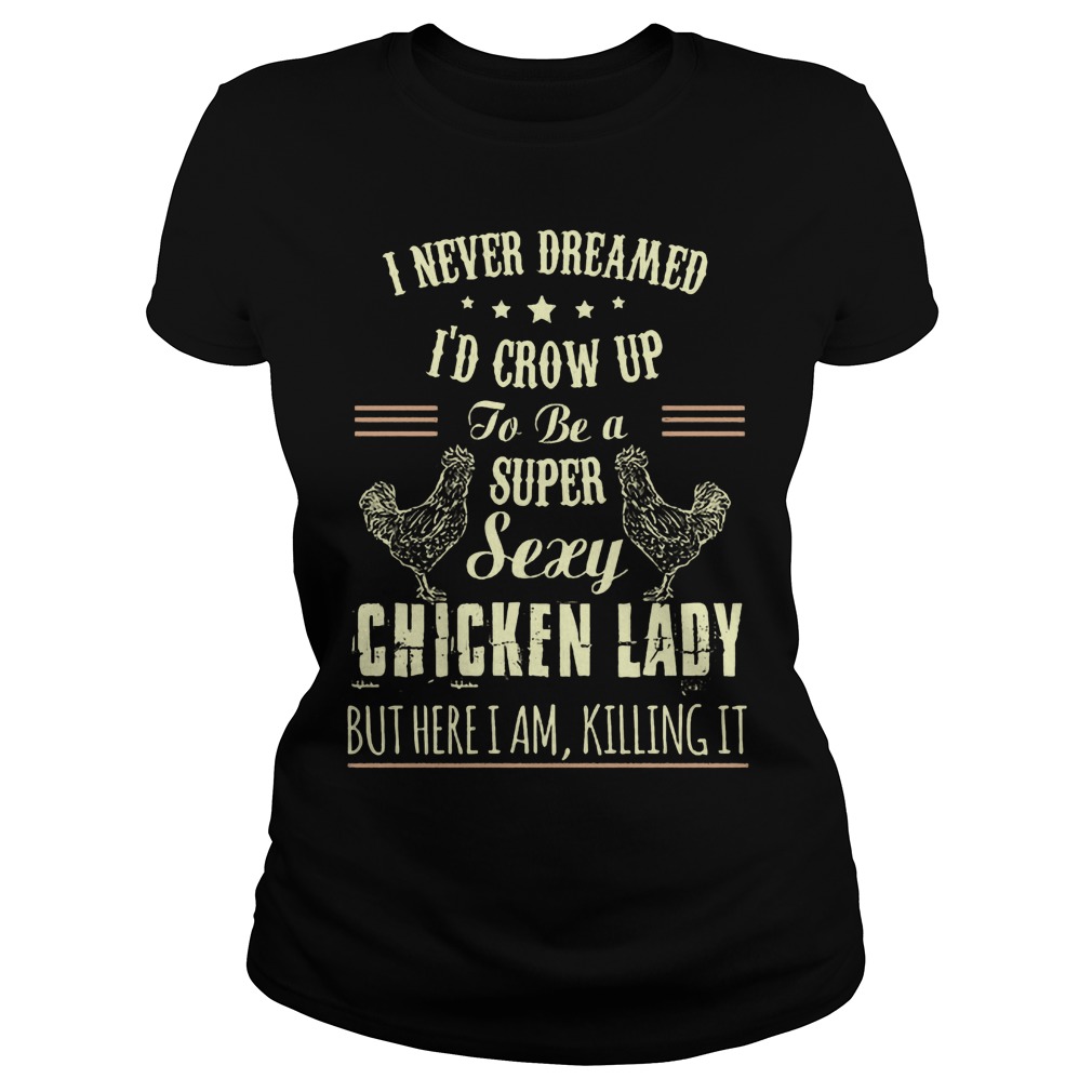 I Never Dreamed I'd Crow Up To Be A Super Sexy Chicken Lady But Here I ...