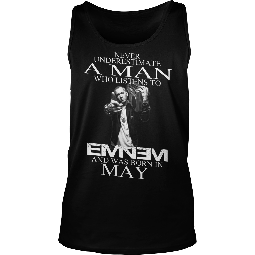Never Underestimate A Man Who Listens To Eminem And Was Born In May Unisex Tank Top