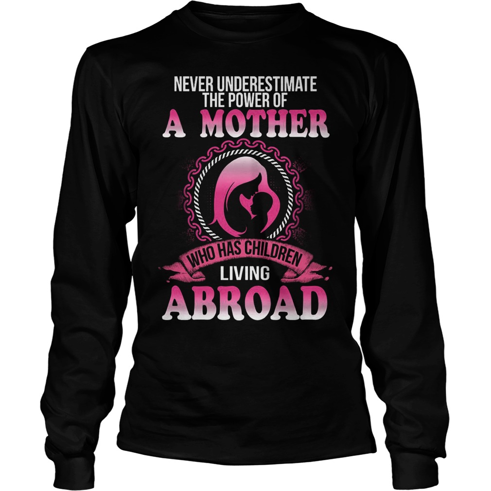Never Underestimate Power Mother Children Living Abroad Shirt Hoodie Sweater Longsleeve T Longsleeve Tee