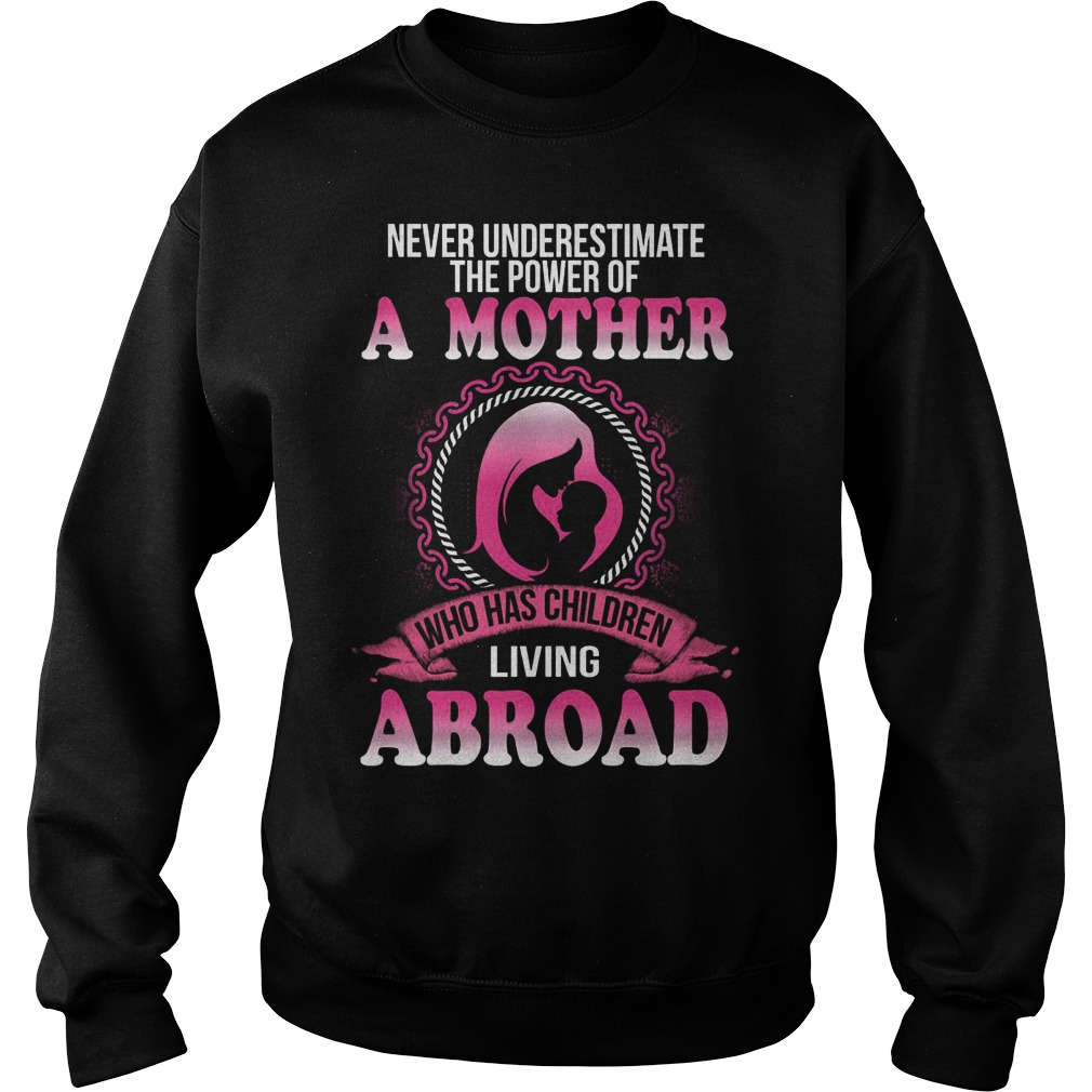 Never Underestimate Power Mother Children Living Abroad Shirt Hoodie Sweater Longsleeve T Sweater